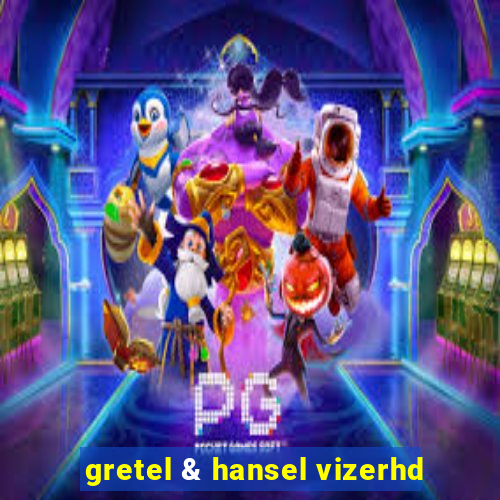 gretel & hansel vizerhd